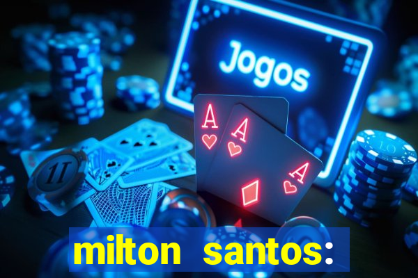 milton santos: biografia resumo